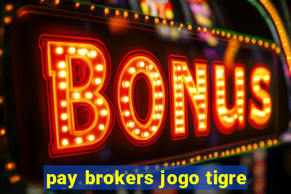 pay brokers jogo tigre